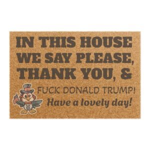 Doormat — "In This House... Fuck Donald Trump!" Welcome Coir Mat, Funny Political Entryway Mat